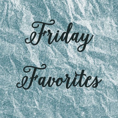 friday favorites